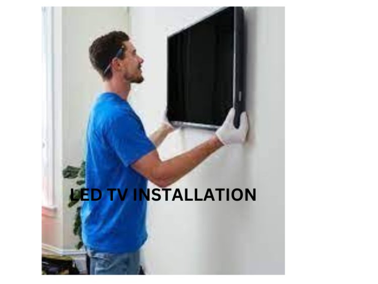A Comprehensive Guide to LED TV Installation